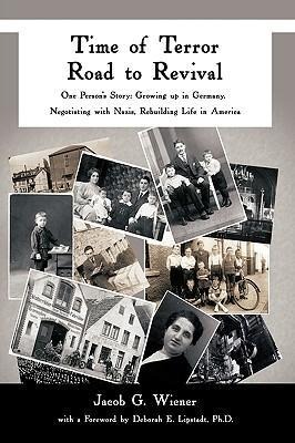Time of Terror-Road to Revival: One Person's Story: Growing Up in Germany, Negotiating with Nazis, Rebuilding Life in America