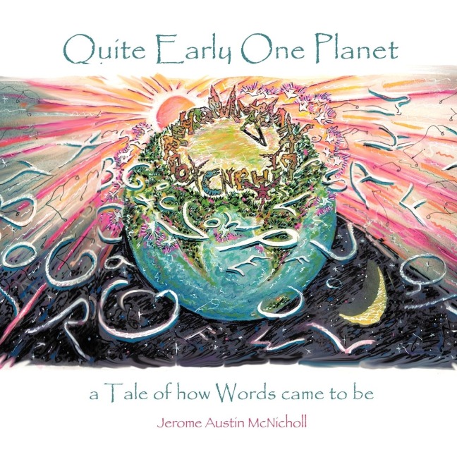 Quite Early One Planet: A Tale of How Words Came to Be