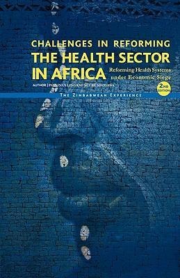 Challenges in Reforming the Health Sector in Africa: Reforming Health Systems Under Economic Siege - The Zimbabwean Experience