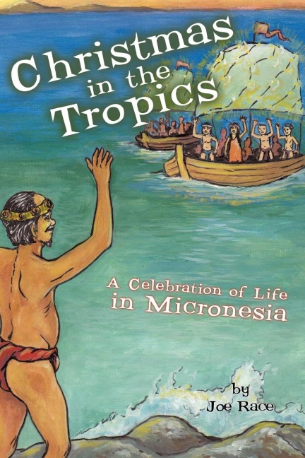 Christmas in the Tropics: A Celebration of Life in Micronesia