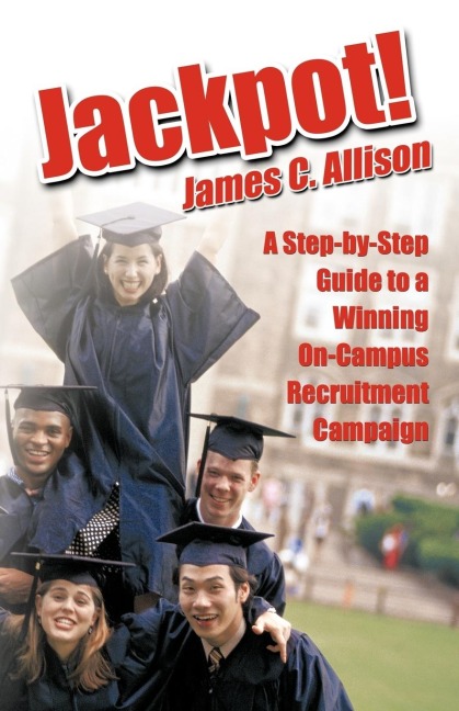 Jackpot!: A Step-By-Step Guide to a Winning On-Campus Recruitment Campaign