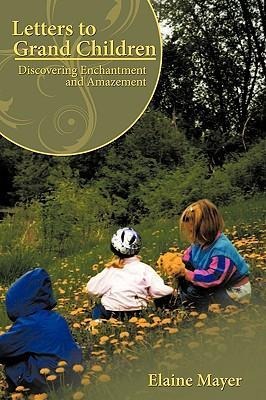 Letters to Grand Children: Discovering Enchantment and Amazement