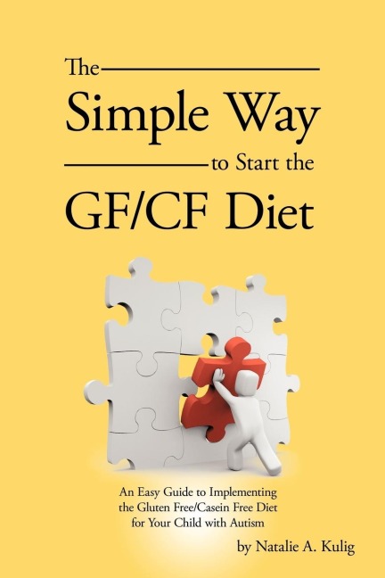 The Simple Way to Start the Gf/Cf Diet: An Easy Guide to Implementing the Gluten Free/Casein Free Diet for Your Child with Autism