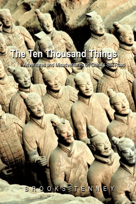 The Ten Thousand Things: Adventures and Misadventures on Chinas Silk Road