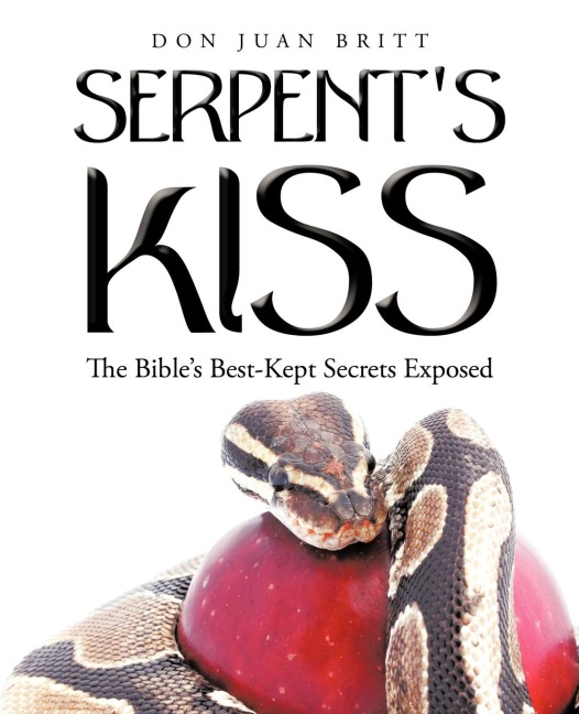 Serpents Kiss: The Bibles Best-Kept Secrets Exposed
