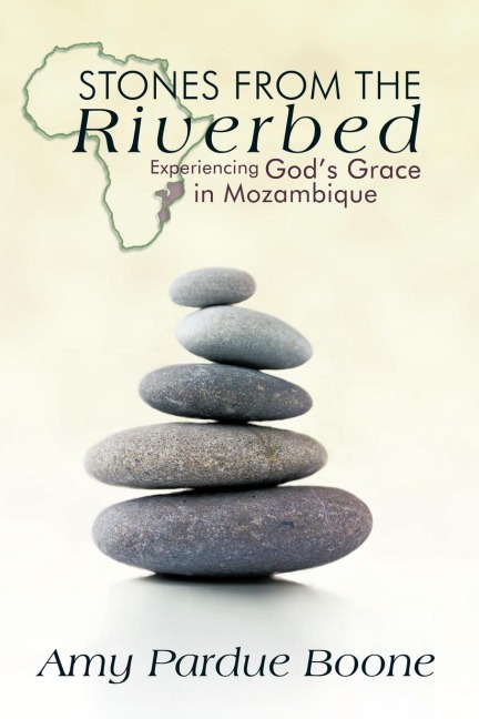 Stones from the Riverbed: Experiencing Gods Grace in Mozambique