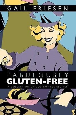 Fabulously Gluten-Free: A Collection of Gluten-Free Recipes