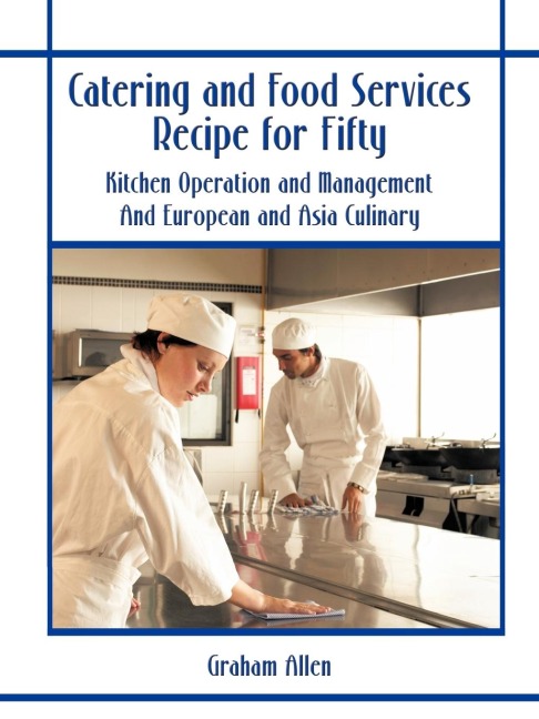 Catering and Food Services Recipe for Fifty: Kitchen Operation and Management and European and Asia Culinary