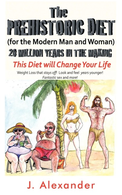 The Prehistoric Diet: For the Modern Man and Woman