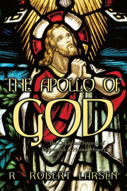 The Apollo of God: The Oracle and Festivals of Deliverance in Human History