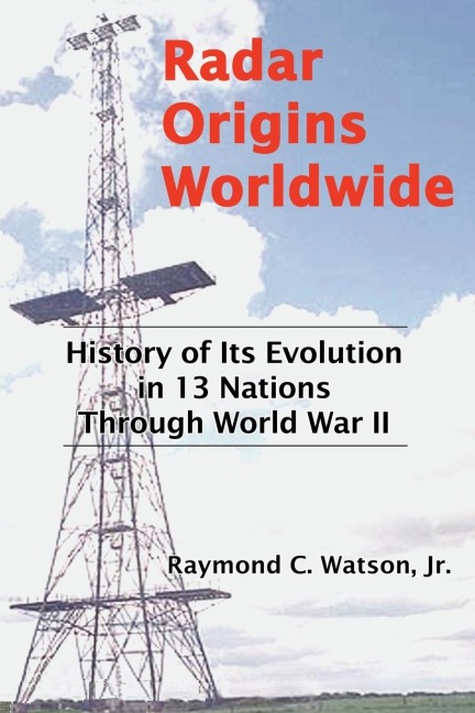 Radar Origins Worldwide: History of Its Evolution in 13 Nations Through World War II