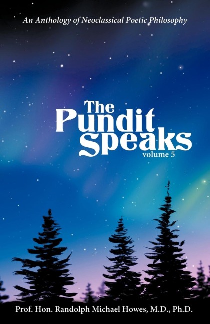 The Pundit Speaks: An Anthology of Neoclassical Poetic Philosophy, Volume V