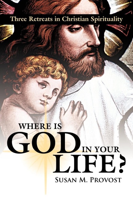 Where Is God in Your Life?: Three Retreats in Christian Spirituality