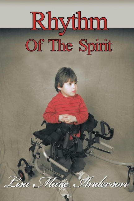 Rhythm of the Spirit: One Childs Inner Strength to Overcome Illness and Multiple Disabilities