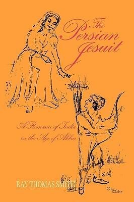 The Persian Jesuit: A Romance of India in the Age of Akbar