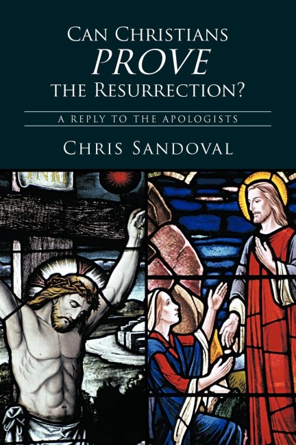 Can Christians Prove the Resurrection?: A Reply to the Apologists