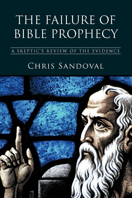 The Failure of Bible Prophecy: A Skeptics Review of the Evidence