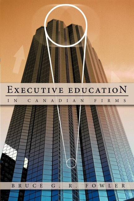 Executive Education in Canadian Firms: A Doctoral Dissertation