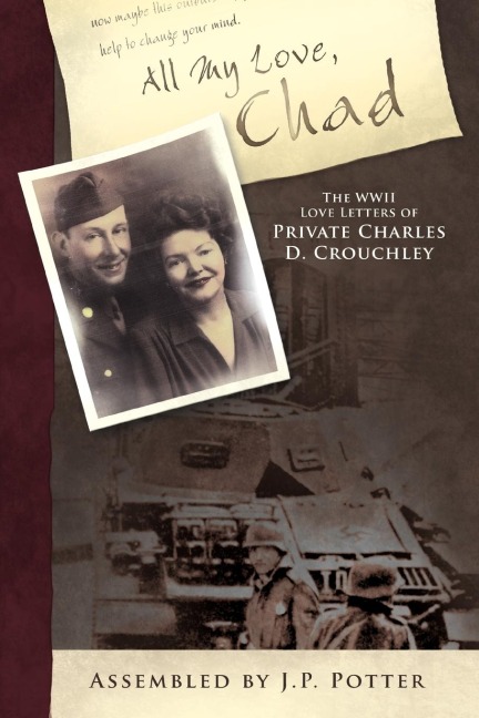 All My Love, Chad: The WWII Love Letters of Private Charles D. Crouchley