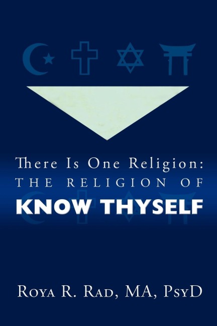 There Is One Religion: The Religion of Know Thyself