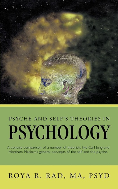 Psyche and Selfs Theories in Psychology: A Concise Comparison of a Number of Theorists Like Carl Jung and Abraham Maslows General Concepts of the Se