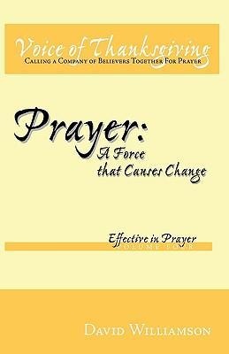 Prayer: A Force That Causes Change: Effective in Prayer: Volume 4