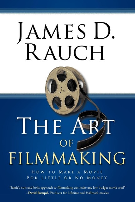 The Art of Filmmaking: How to Make a Movie for Little or No Money