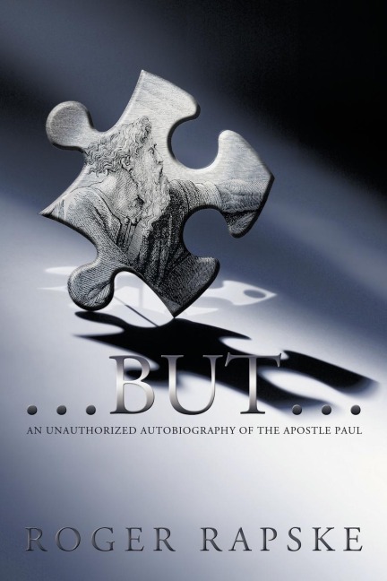 ...But...: An Unauthorized Autobiography of the Apostle Paul