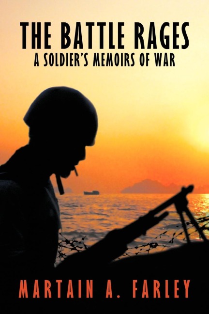 The Battle Rages: A Soldiers Memoirs of War