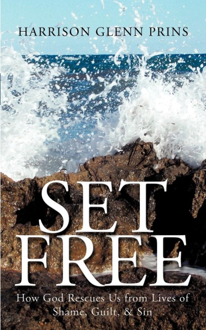 Set Free: How God Rescues Us from Lives of Shame, Guilt, & Sin