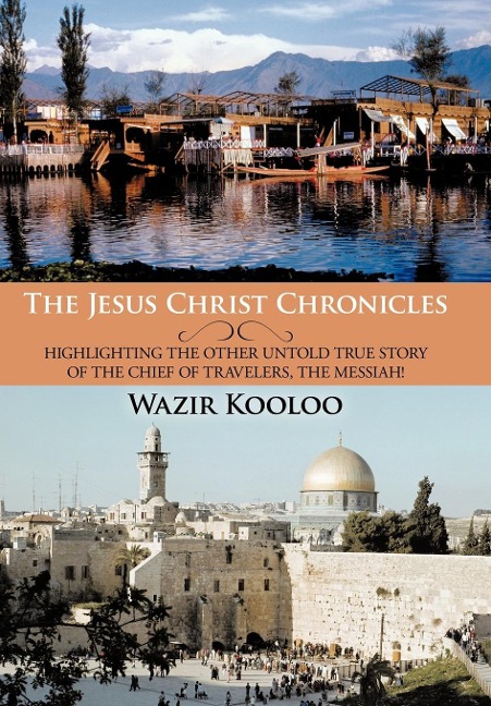The Jesus Christ Chronicles: Highlighting the Other Untold True Story of the Chief of Travelers, the Messiah!