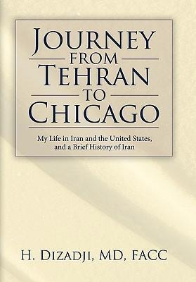Journey from Tehran to Chicago: My Life in Iran and the United States, and a Brief History of Iran