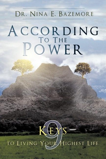 According to the Power: Nine Keys to Living Your Highest Life