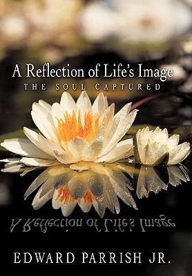 A Reflection of Lifes Image: The Soul Captured