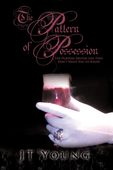The Pattern of Possession: The Purpose Driven Life They Dont Want You to Know