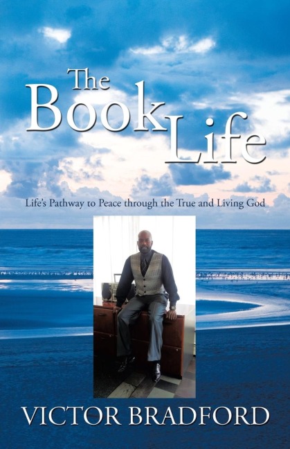 The Book Life: Lifes Pathway to Peace Through the True and Living God