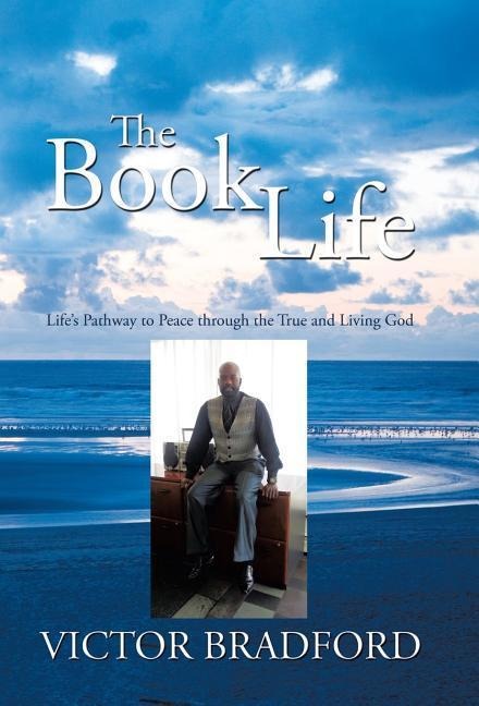 The Book Life: Lifes Pathway to Peace Through the True and Living God