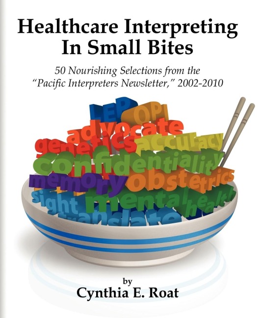 Healthcare Interpreting in Small Bites: 50 Nourshing Selections from the Pacific Interpreters             Newsletter, 2002-2010