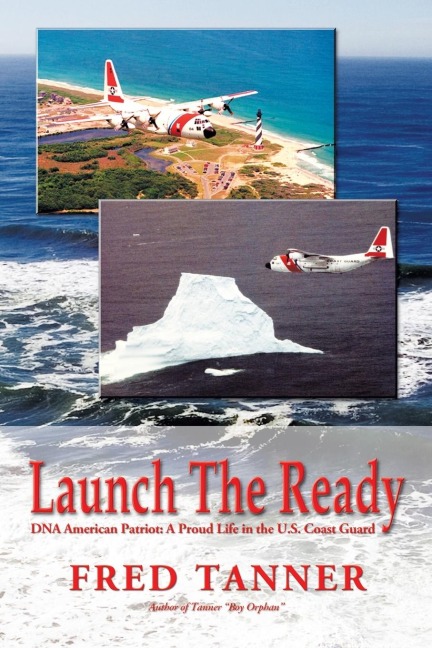Launch the Ready: Dna American Patriot: a Proud Life in the U.S. Coast Guard