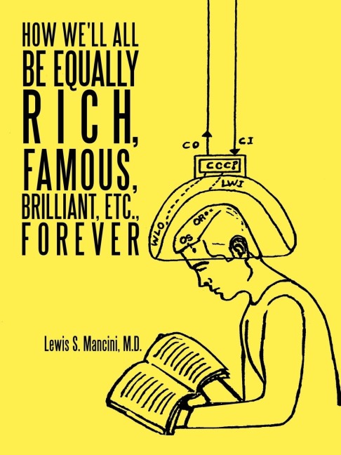 How Well All Be Equally Rich, Famous, Brilliant, Etc., Forever