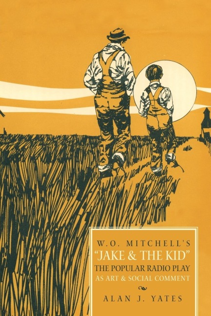 W.O. Mitchells Jake & the Kid: The Popular Radio Play as Art & Social Comment.