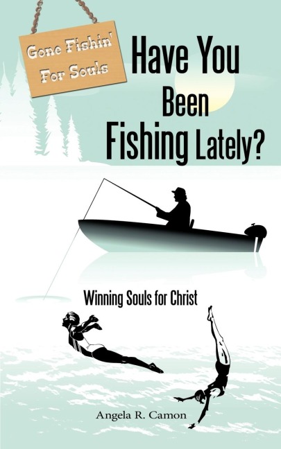Have You Been Fishing Lately?: Winning Souls for Christ
