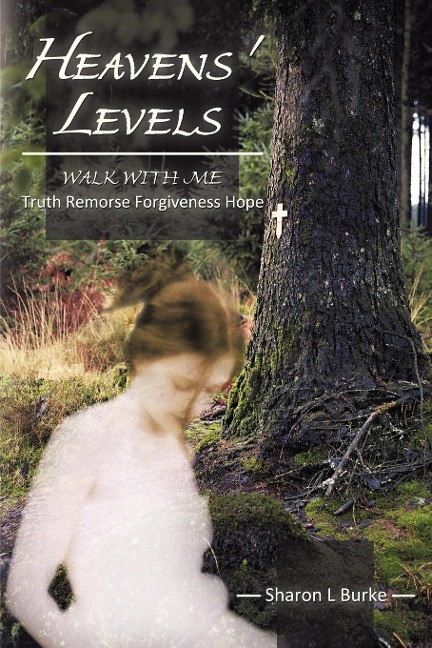 Heavens Levels: Walk with Me Truth Remorse Forgiveness Hope