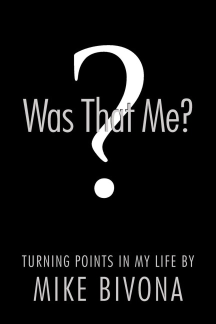 Was That Me?: Turning Points in My Life by Mike Bivona