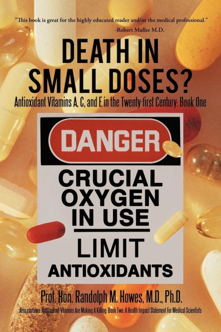 Death in Small Doses?: Books 1 & 2: Antioxidant Vitamins A, C and E in the Twenty-First Century: Book One Also Contains: Antioxidant Vitamins
