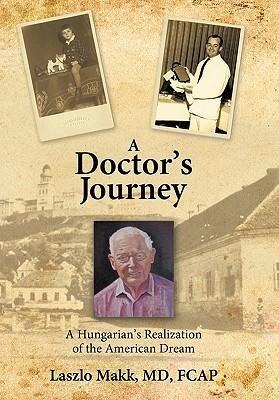 A Doctors Journey: A Hungarians Realization of the American Dream