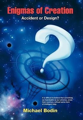 Enigmas of Creation: Accident or Design?