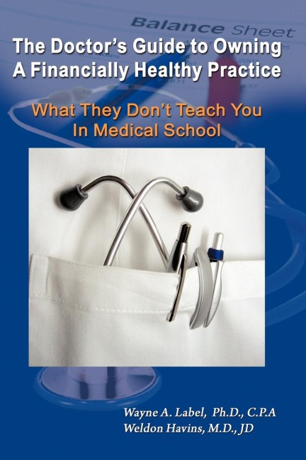 The Doctors Guide to Owning a Financially Healthy Practice: What They Dont Teach You in Medical School