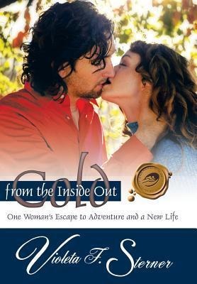 Cold from the Inside Out: One Womans Escape to Adventure and a New Life