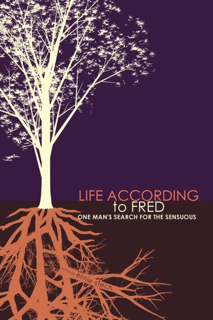 Life According to Fred: One Mans Search for the Sensuous